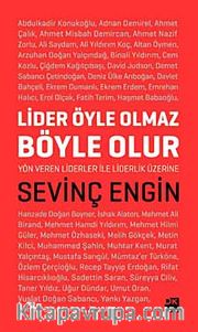 Lider Öyle Olmaz, Böyle Olur <br /> Yön Veren Liderler İle Liderlik Üzerine