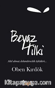 Beyaz Tilki <br /> Akıl Almaz Dolandırıcılık Öyküleri