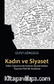 Kadın ve Siyaset <br /> İslam Toplumunda Kadının Siyasal Hakları Üzerine Fıkhi Bir İnceleme