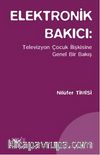 Elektronik Bakıcı: Televizyon Çocuk İlişkisine Genel Bir Bakış