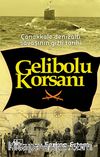 Gelibolu Korsanı & Çanakkale Denizaltı Savaşının Gizli Tarihi