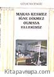 Makas Kesmez İğne Dikmez Olmasa Ellerimiz