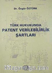 Türk Hukukunda Patent Verilebilirlik Şartları