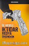 Üç Mesele: İktidar Medya Ergenekon & 2007-2008 Pazartesi Yazıları