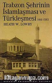 Trabzon Şehrinin İslamlaşma ve Türkleşmesi 1461-1583