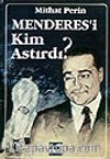 Menderes'i Kim Astırdı