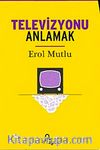Televizyonu Anlamak