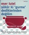 Şükür ki Gurme Dediklerinden Değilim