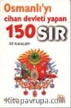 Osmanlı'yı Cihan Devleti Yapan 150 Sır