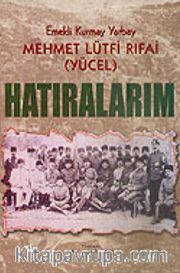 Hatıralarım / Emekli Kurmay Yarbay Mehmet Lütfi Rıfai (Yücel)