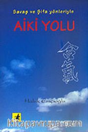 Aiki Yolu / Savaş ve Şifa Yönleriyle