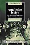 Ameleden İşçiye / Erken Cumhuriyet Dönemi Emek Tarihi Çalışmaları