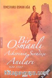 Bir Osmanlı Askerinin Sıradışı Anıları 1688-1700 / Temeşvarlı Osman Ağa