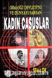 Osmanlı Devleti'ni ve Dünyayı Sarsan <br /> Kadın Casuslar