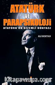 Atatürk ve Parapsikoloji <br /> Atatürk'ün Gizemli Dünyası