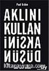 Aklını Kullan Aksini Düşün