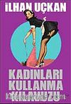Kadınları Kullanma Kılavuzu