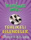 İnanılmaz Ama - Tehlikeli Eğlenceler