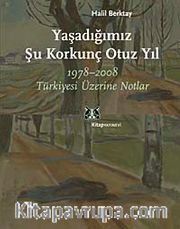 Yaşadığımız Şu Korkunç Otuz Yıl <br /> 1978-2008 Türkiyesi Üzerine Notlar