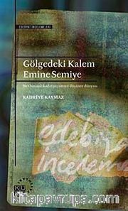 Gölgedeki Kalem Emine Semiye <br /> Bir Osmanlı Kadın Yazarının Düşünce Dünyası