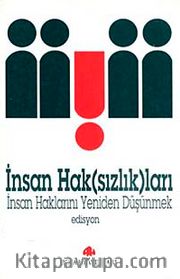 İnsan Hak (sızlık)ları <br /> İnsan Haklarını Yeniden Düşünmek