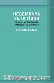 Hegemonya ve İktidar <br /> Gramsci ve Machiavelli Arasındaki İlişki Üzerine