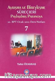 Ayrışma ve Bireyleşme Süreçleri Paylaşılmış Paranoya <br /> 10.BPT Ocak 2012 Ders Notları-7