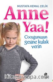 Anne Yaa! <br /> Çocuğunuzun Sesine Kulak Verin