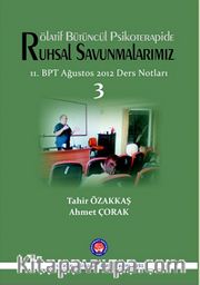Rölatif Bütüncül Psikoterapide Ruhsal Savunmalarımız 3 <br /> 11.BPT Ağustos 2012 Ders Notları