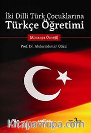 İki Dilli Türk Çocuklarına Türkçe Öğretimi (Almanya Örneği)