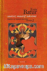 Saatsiz Maarif Takvimi <br /> Kültür ve Siyaset Üzerine Yazılar -2