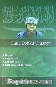Emir Dokku Umarov <br /> Hayatı, Beyanatlar,Röportajlar,Kafkasya Cihad Tarihi
