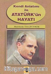 Kendi Anlatımı ile Atatürk'ün Hayatı