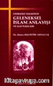 Osmanlı Halkının Geleneksel İslam Anlayışı ve Kaynakları
