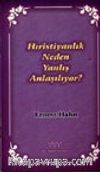 Hıristiyanlık Neden Yanlış Anlaşılıyor?