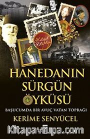 Hanedan'ın Sürgün Öyküsü <br /> Başucumda Bir Avuç Vatan Toprağı