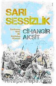 Sarı Sessizlik <br /> Sarıkamış 1914: Bir Kayboluş Romanı