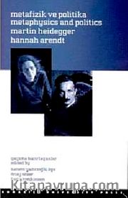 Metafizik ve Politika <br />Hannah Arendt, Martin Heidegger