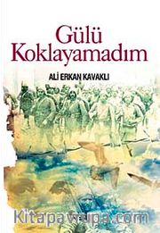 Gülü Koklayamadım