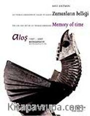 Aloş 1957 - 2007 Retrospektif / Zamanların Belleği - Ali Teoman Germaner'in Yaşamı ve Sanatı <br /> The Life And Art Of Ali Teoman Germaner Memory Of Time