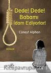 Dede! Dede! Babamı İdam Ediyorlar!