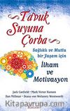 Tavuk Suyuna Çorba / Sağlıklı ve Mutlu Bir Yaşam İçin İlham ve Motivasyon