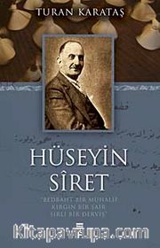 Hüseyin Siret <br /> Bedbaht Bir Muhalif Kırgın Bir Şair Sırlı Bir Derviş