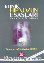 Klinik Hipnozun Esasları <br /> Kanıta Dayalı Bir Yaklaşım