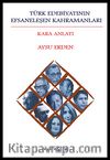 Türk Edebiyatının Efsaneleşen Kahramanları & Kara Anlatı
