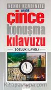 Kendi Kendinize Pratik Çince Konuşma Kılavuzu (Sözlük İlaveli)
