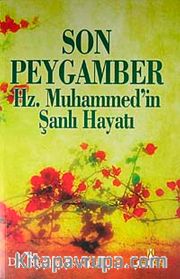 Son Peygamber Hz. Muhammed'in Şanlı Hayatı