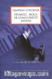 Kamuran Gündemir Piyanist, Hoca ve Cumhuriyet Aydını