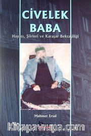 Civelek Baba <br /> Hayatı, Şiirleri ve Karaşar Bektaşiliği