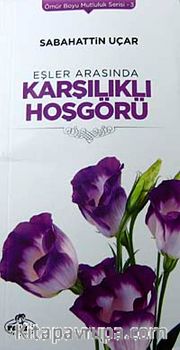 Eşler Arasında Karşılıklı Hoşgörü / Ömür Boyu Mutluluk Serisi-3